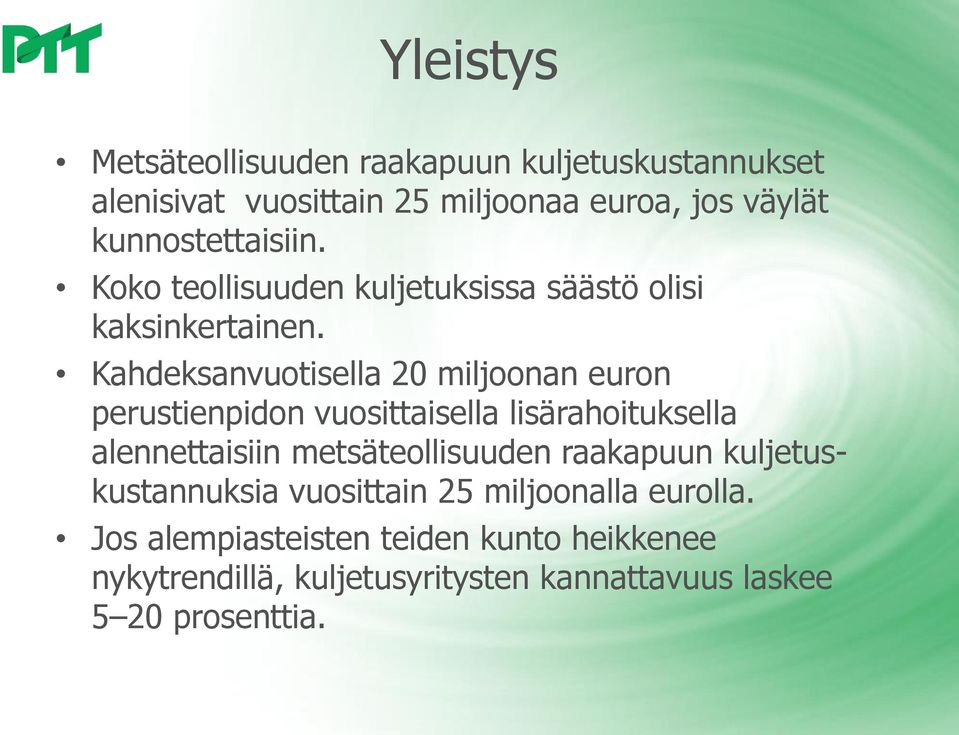 Kahdeksanvuotisella 20 miljoonan euron perustienpidon vuosittaisella lisärahoituksella alennettaisiin metsäteollisuuden