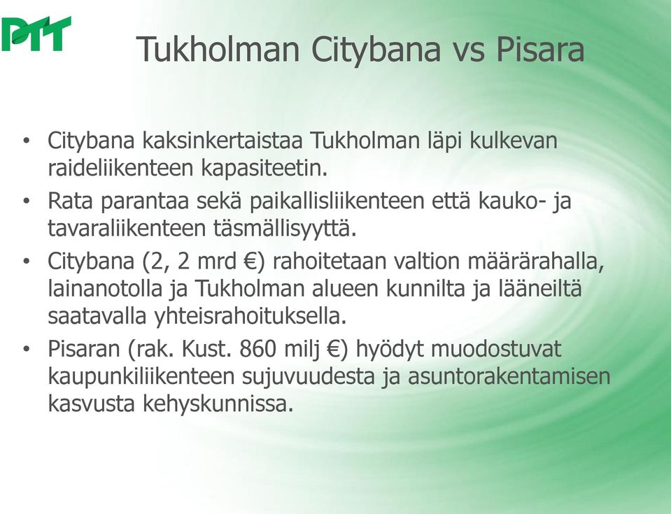 Citybana (2, 2 mrd ) rahoitetaan valtion määrärahalla, lainanotolla ja Tukholman alueen kunnilta ja lääneiltä