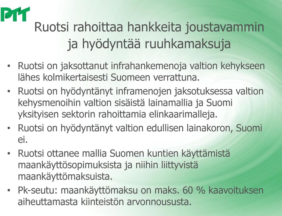 Ruotsi on hyödyntänyt inframenojen jaksotuksessa valtion kehysmenoihin valtion sisäistä lainamallia ja Suomi yksityisen sektorin rahoittamia