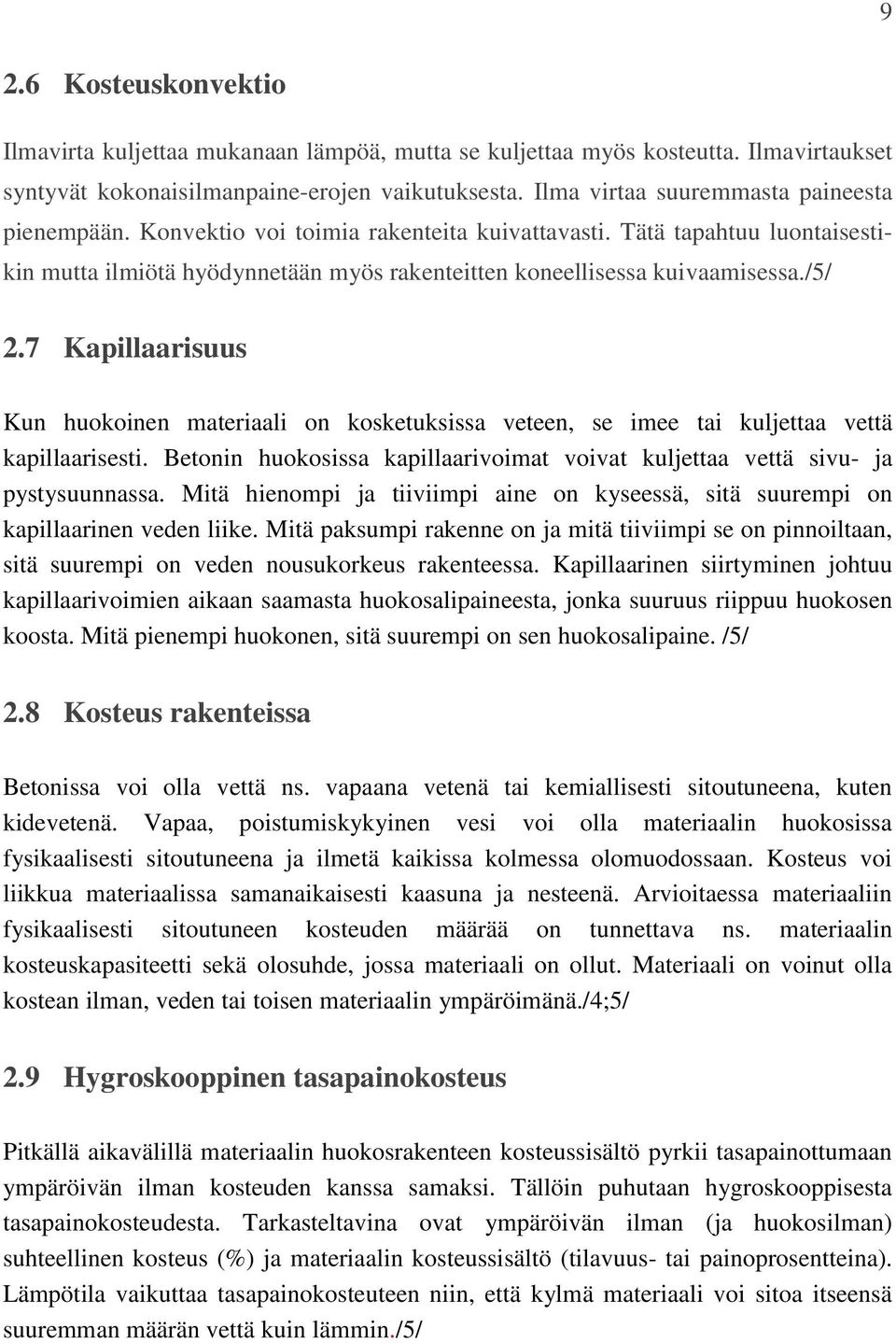 /5/ 2.7 Kapillaarisuus Kun huokoinen materiaali on kosketuksissa veteen, se imee tai kuljettaa vettä kapillaarisesti.