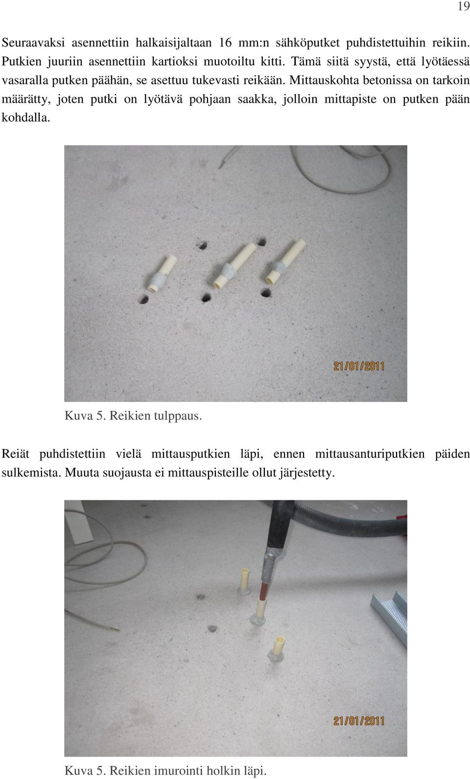 Mittauskohta betonissa on tarkoin määrätty, joten putki on lyötävä pohjaan saakka, jolloin mittapiste on putken pään kohdalla. Kuva 5.