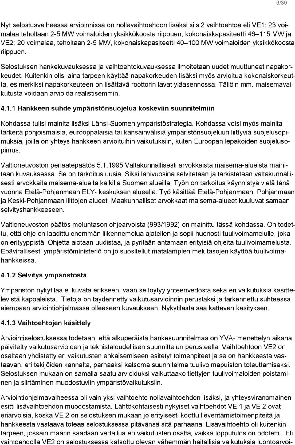 Kuitenkin olisi aina tarpeen käyttää napakorkeuden lisäksi myös arvioitua kokonaiskorkeutta, esimerkiksi napakorkeuteen on lisättävä roottorin lavat yläasennossa. Tällöin mm.