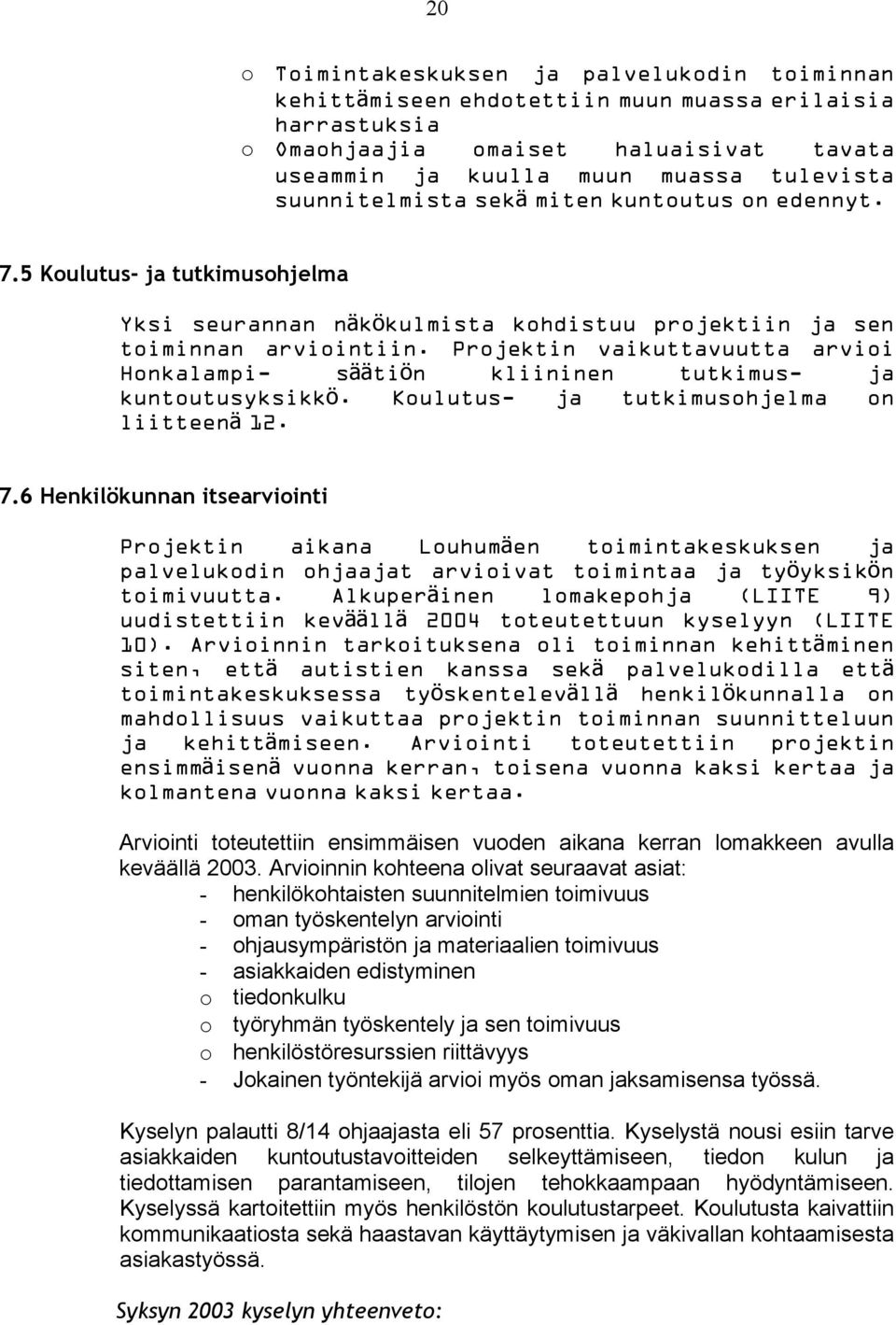 Projektin vaikuttavuutta arvioi Honkalampi- säätiö n kliininen tutkimus- ja kuntoutusyksikk ö. Koulutus- ja tutkimusohjelma on liitteen ä 12. 7.