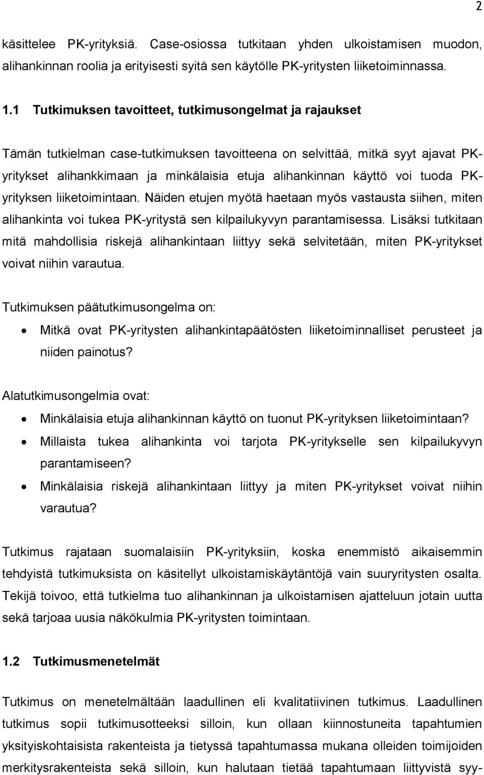 käyttö voi tuoda PKyrityksen liiketoimintaan. Näiden etujen myötä haetaan myös vastausta siihen, miten alihankinta voi tukea PK-yritystä sen kilpailukyvyn parantamisessa.