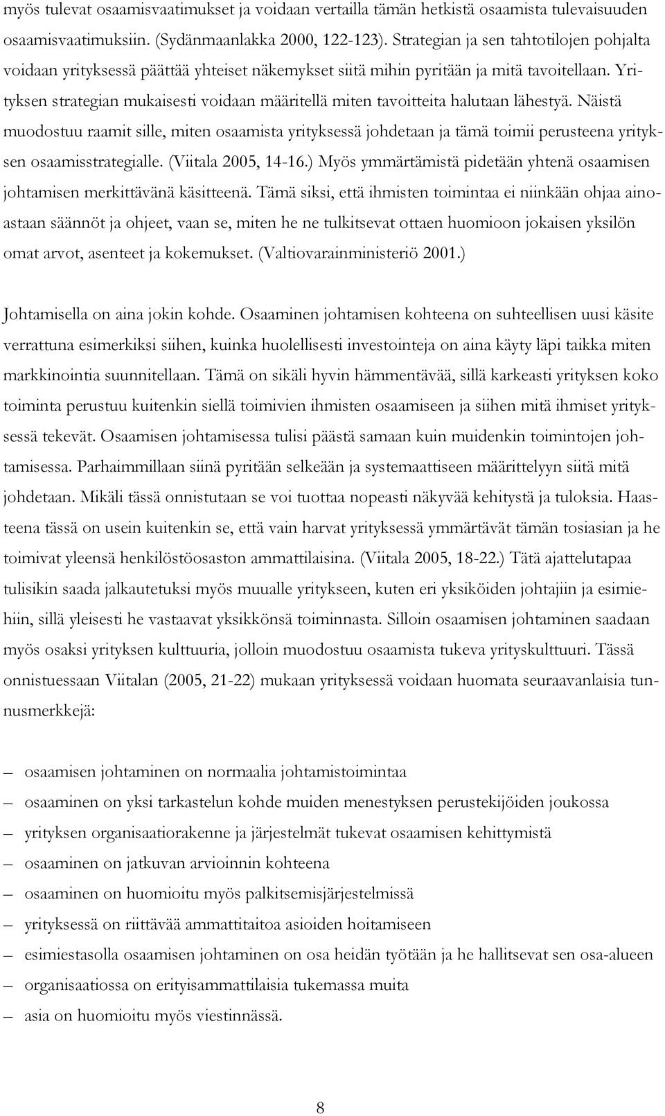 Yrityksen strategian mukaisesti voidaan määritellä miten tavoitteita halutaan lähestyä.