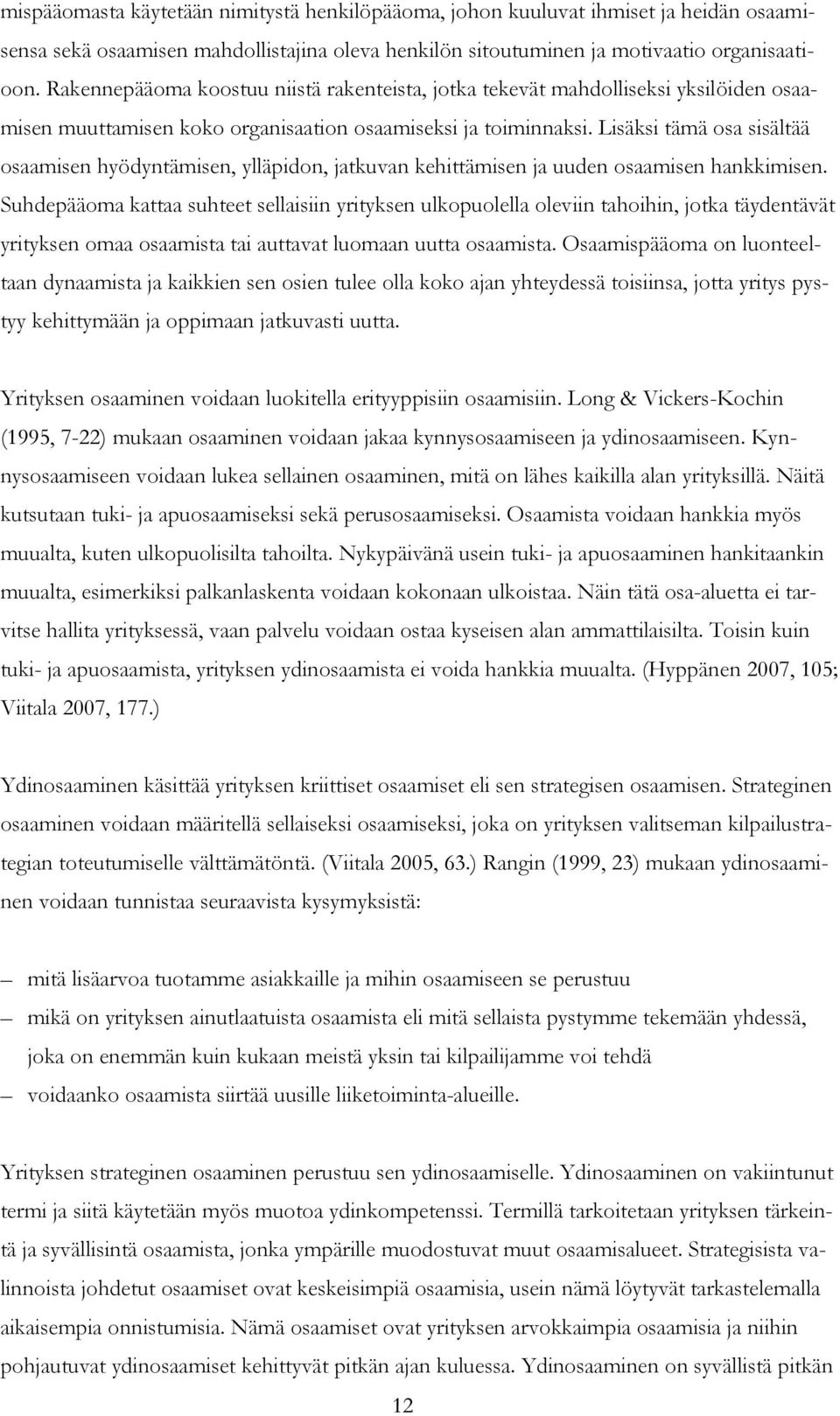 Lisäksi tämä osa sisältää osaamisen hyödyntämisen, ylläpidon, jatkuvan kehittämisen ja uuden osaamisen hankkimisen.