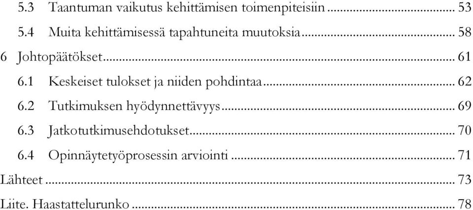 1 Keskeiset tulokset ja niiden pohdintaa... 62 6.2 Tutkimuksen hyödynnettävyys... 69 6.