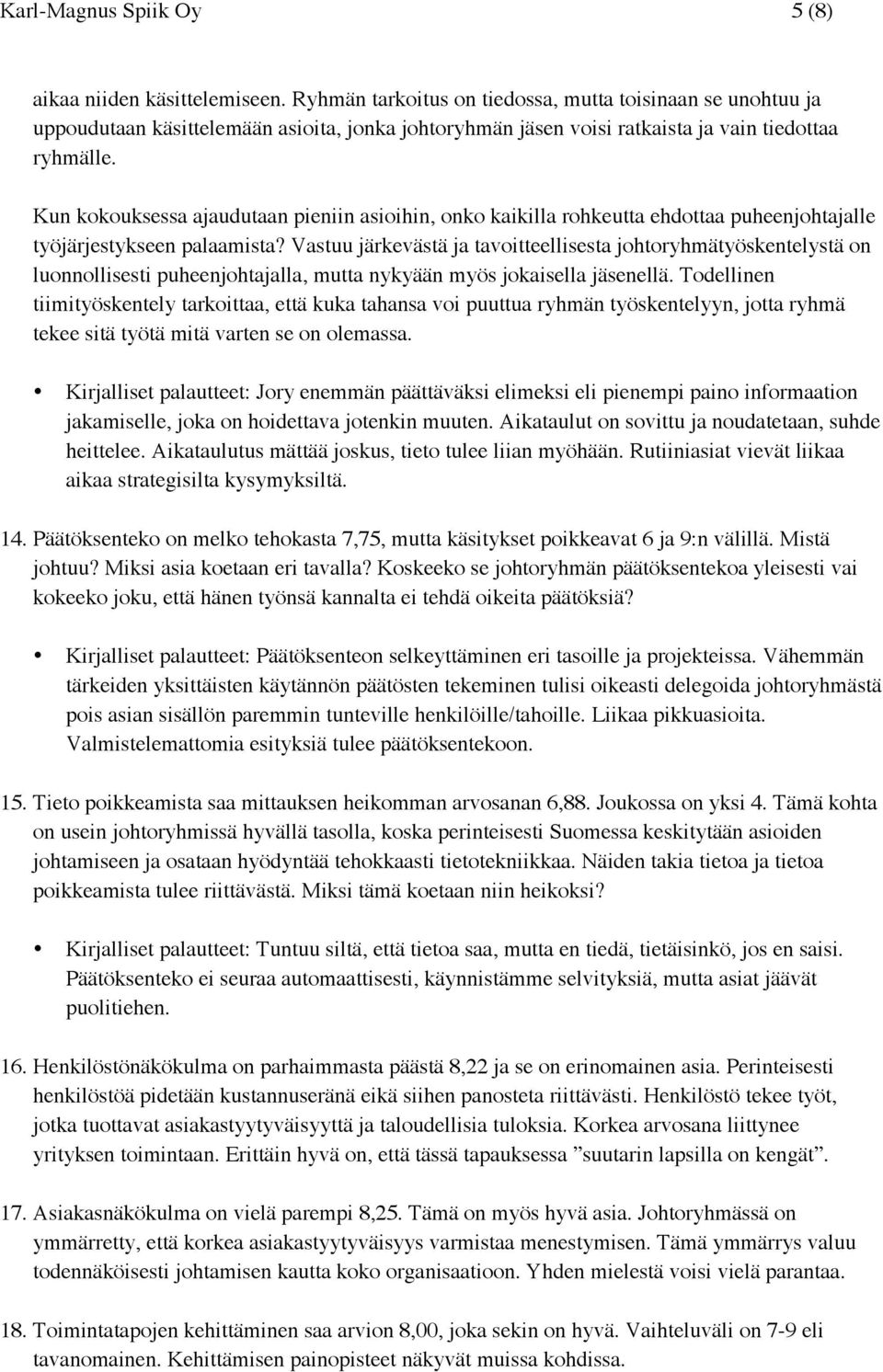 Kun kokouksessa ajaudutaan pieniin asioihin, onko kaikilla rohkeutta ehdottaa puheenjohtajalle työjärjestykseen palaamista?