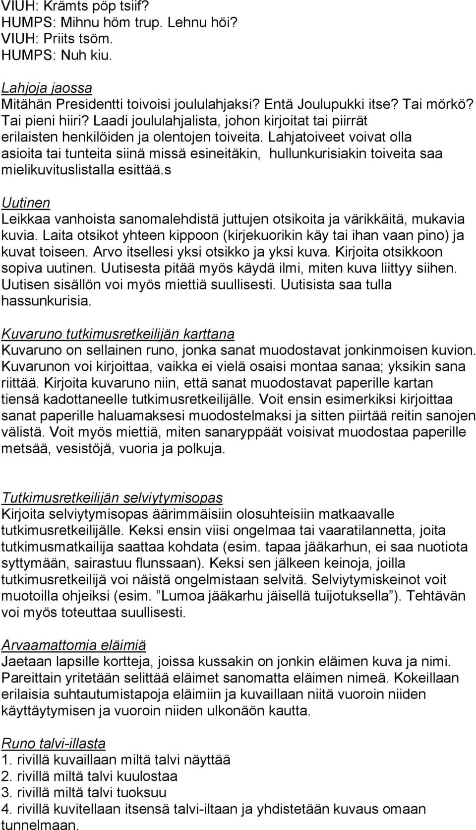 Lahjatoiveet voivat olla asioita tai tunteita siinä missä esineitäkin, hullunkurisiakin toiveita saa mielikuvituslistalla esittää.