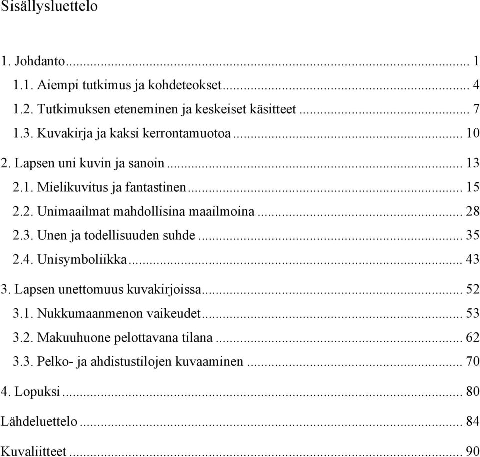 .. 28 2.3. Unen ja todellisuuden suhde... 35 2.4. Unisymboliikka... 43 3. Lapsen unettomuus kuvakirjoissa... 52 3.1. Nukkumaanmenon vaikeudet.