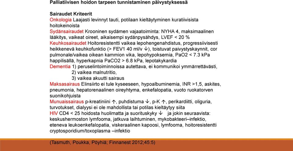 sydämen vajaatoiminta: NYHA 4, maksimaalinen lääkitys, vaikeat oireet, aikaisempi sydänpysähdys, LVEF < 20 % Keuhkosairaudet Hoitoresistentti vaikea lepohengenahdistus, progressiivisesti heikkenevä