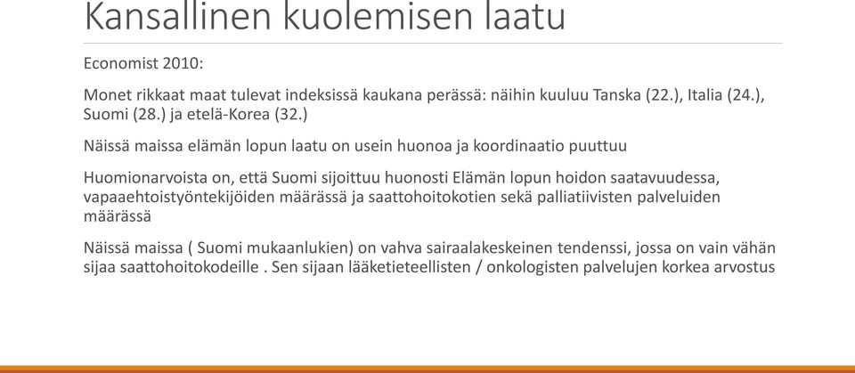 ) Näissä maissa elämän lopun laatu on usein huonoa ja koordinaatio puuttuu Huomionarvoista on, että Suomi sijoittuu huonosti Elämän lopun hoidon