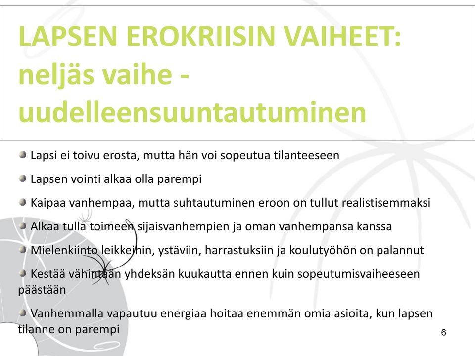 vanhempansa kanssa Mielenkiinto leikkeihin, ystäviin, harrastuksiin ja koulutyöhön on palannut Kestää vähintään yhdeksän