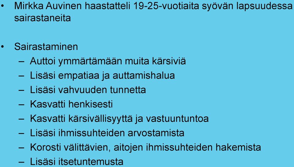 vahvuuden tunnetta Kasvatti henkisesti Kasvatti kärsivällisyyttä ja vastuuntuntoa Lisäsi