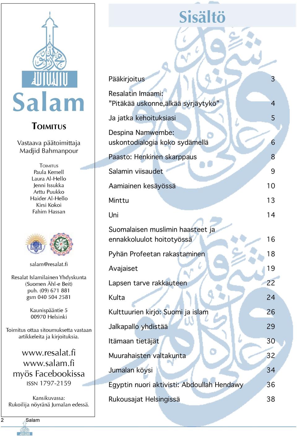 13 Uni 14 Suomalaisen muslimin haasteet ja ennakkoluulot hoitotyössä 16 Pyhän Profeetan rakastaminen 18 salam@resalat.fi Resalat Islamilainen Yhdyskunta (Suomen Ähl-e Beit) puh.