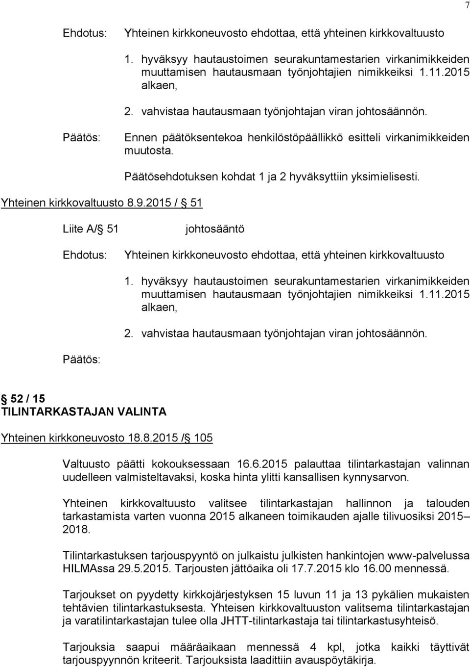 Liite A/ 51 johtosääntö 1. hyväksyy hautaustoimen seurakuntamestarien virkanimikkeiden muuttamisen hautausmaan työnjohtajien nimikkeiksi 1.11.2015 alkaen, 2.