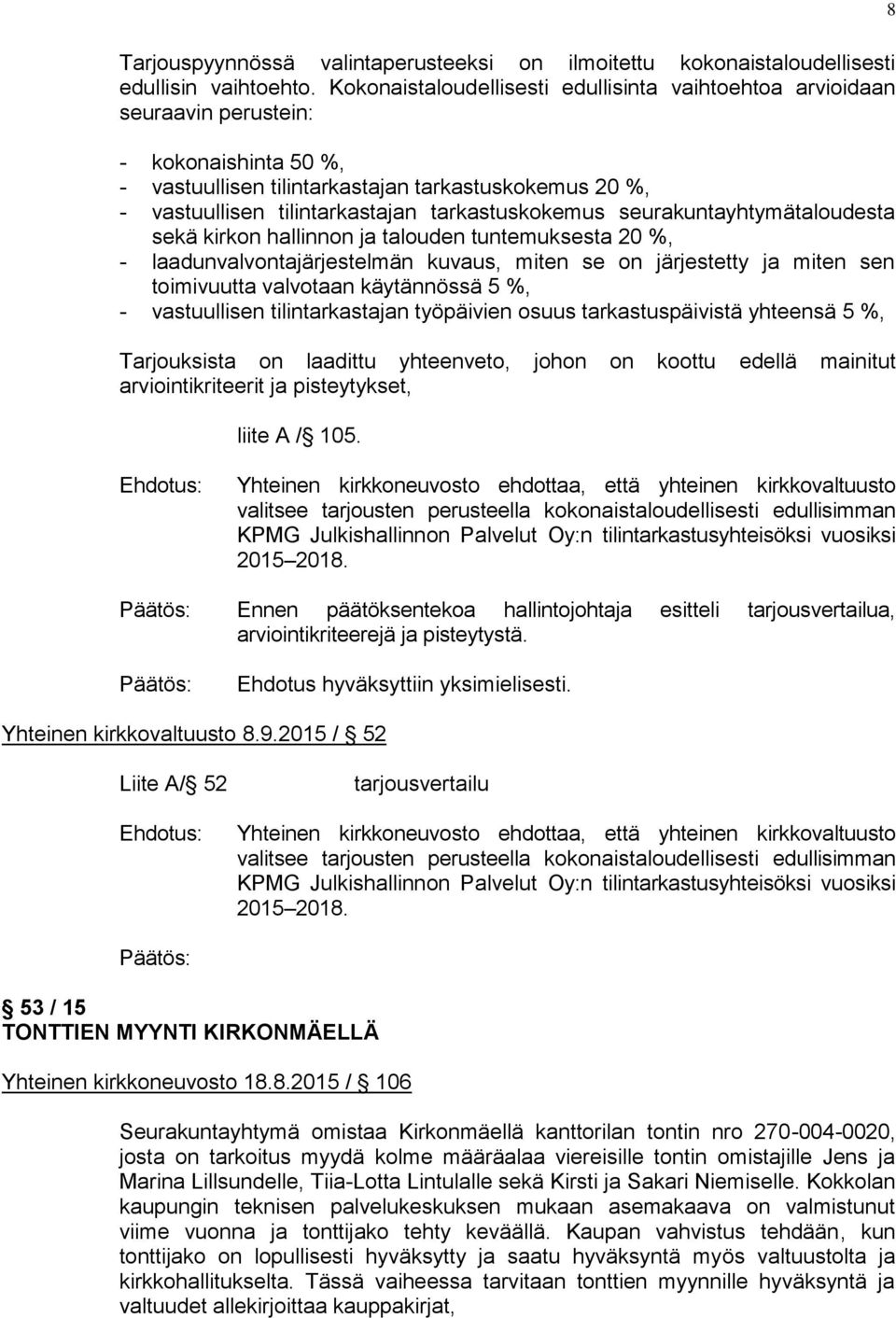 tarkastuskokemus seurakuntayhtymätaloudesta sekä kirkon hallinnon ja talouden tuntemuksesta 20 %, - laadunvalvontajärjestelmän kuvaus, miten se on järjestetty ja miten sen toimivuutta valvotaan