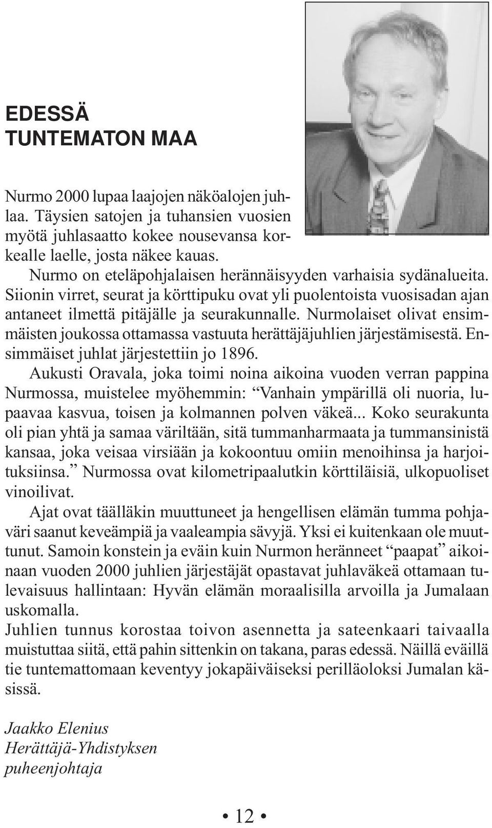 Nurmolaiset olivat ensimmäisten joukossa ottamassa vastuuta herättäjäjuhlien järjestämisestä. Ensimmäiset juhlat järjestettiin jo 1896.