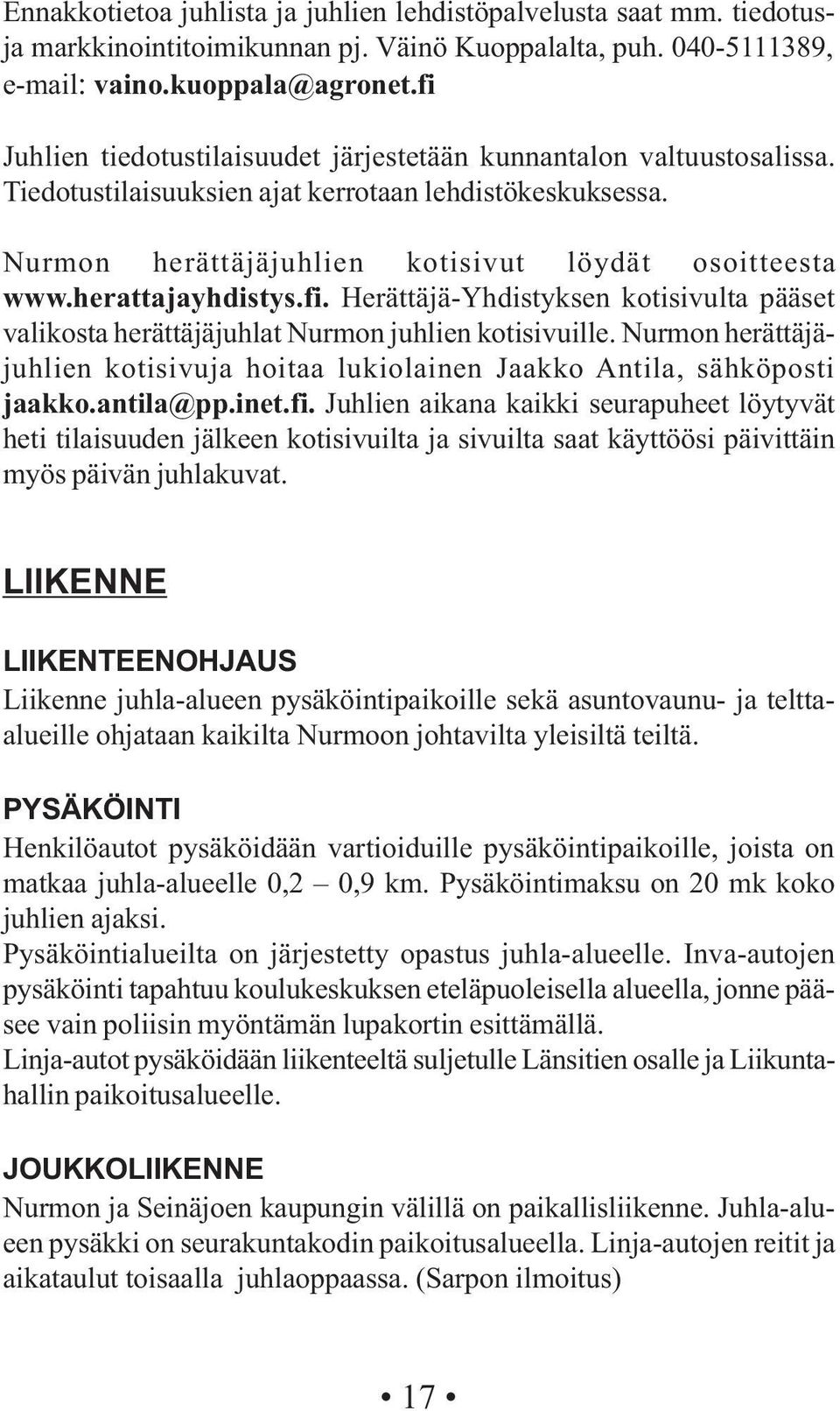 herattajayhdistys.fi. Herättäjä-Yhdistyksen kotisivulta pääset valikosta herättäjäjuhlat Nurmon juhlien kotisivuille.