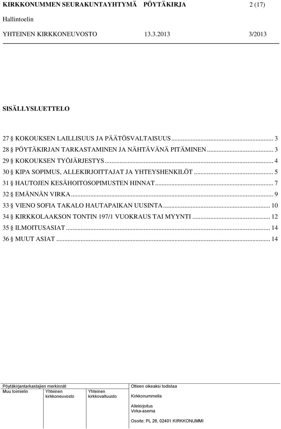 .. 4 30 KIPA SOPIMUS, ALLEKIRJOITTAJAT JA YHTEYSHENKILÖT... 5 31 HAUTOJEN KESÄHOITOSOPIMUSTEN HINNAT.