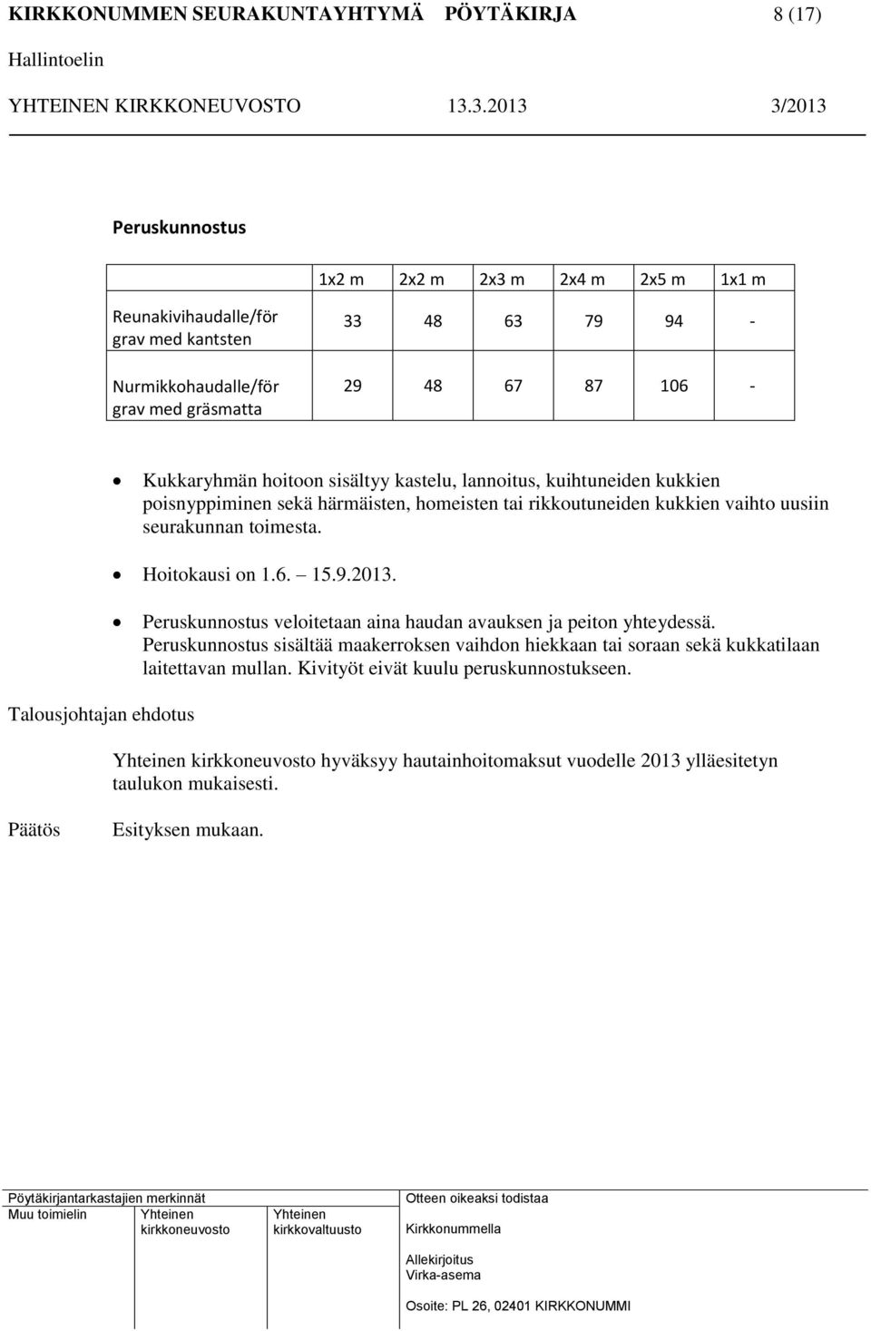 Hoitokausi on 1.6. 15.9.2013. Peruskunnostus veloitetaan aina haudan avauksen ja peiton yhteydessä.