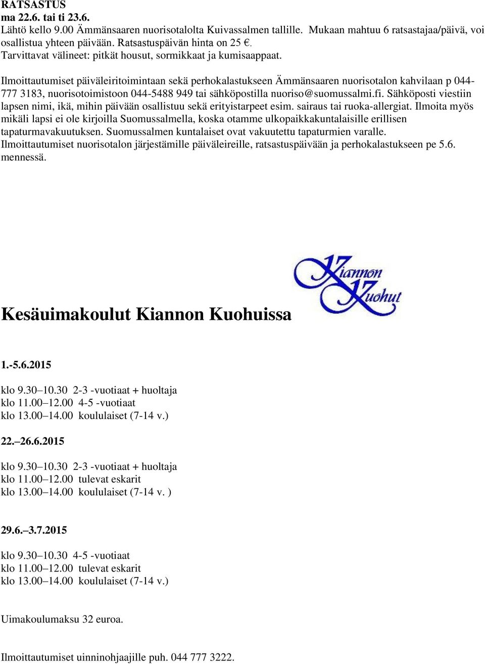 Ilmoittautumiset päiväleiritoimintaan sekä perhokalastukseen Ämmänsaaren nuorisotalon kahvilaan p 044-777 3183, nuorisotoimistoon 044-5488 949 tai sähköpostilla nuoriso@suomussalmi.fi.