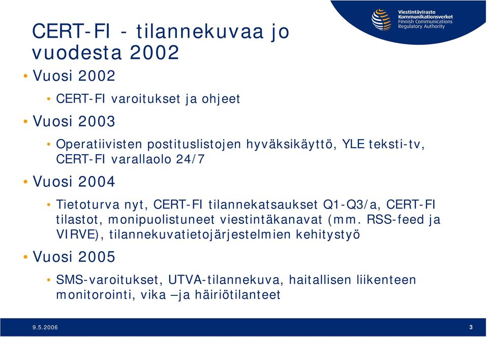 tilannekatsaukset Q1-Q3/a, CERT-FI tilastot, monipuolistuneet viestintäkanavat (mm.