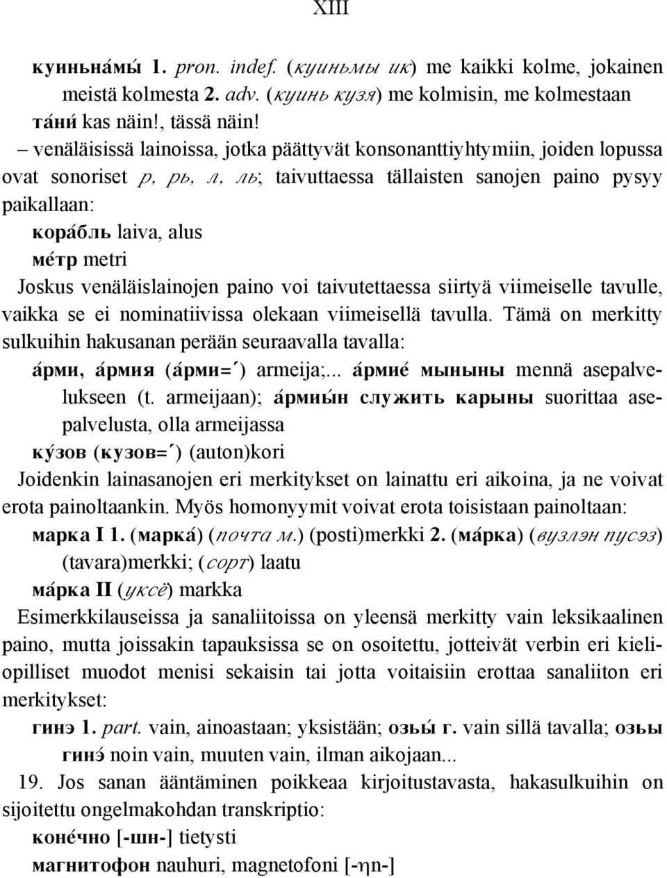 venäläislainojen paino voi taivutettaessa siirtyä viimeiselle tavulle, vaikka se ei nominatiivissa olekaan viimeisellä tavulla.