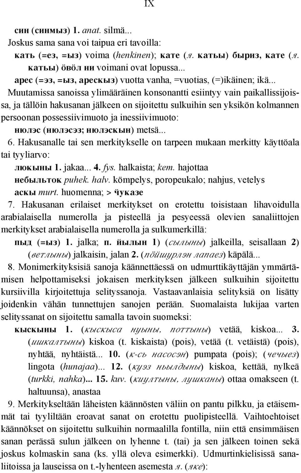 .. Muutamissa sanoissa ylimääräinen konsonantti esiintyy vain paikallissijoissa, ja tällöin hakusanan jälkeen on sijoitettu sulkuihin sen yksikön kolmannen persoonan possessiivimuoto ja