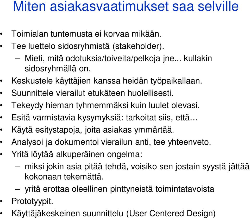 Esitä varmistavia kysymyksiä: tarkoitat siis, että Käytä esitystapoja, joita asiakas ymmärtää. Analysoi ja dokumentoi vierailun anti, tee yhteenveto.