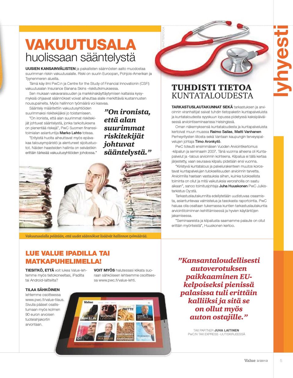 Tämä käy ilmi PwC:n ja Centre for the Study of Financial Innovationin (CSFI) vakuutusalan Insurance Banana Skins -riskitutkimuksessa.