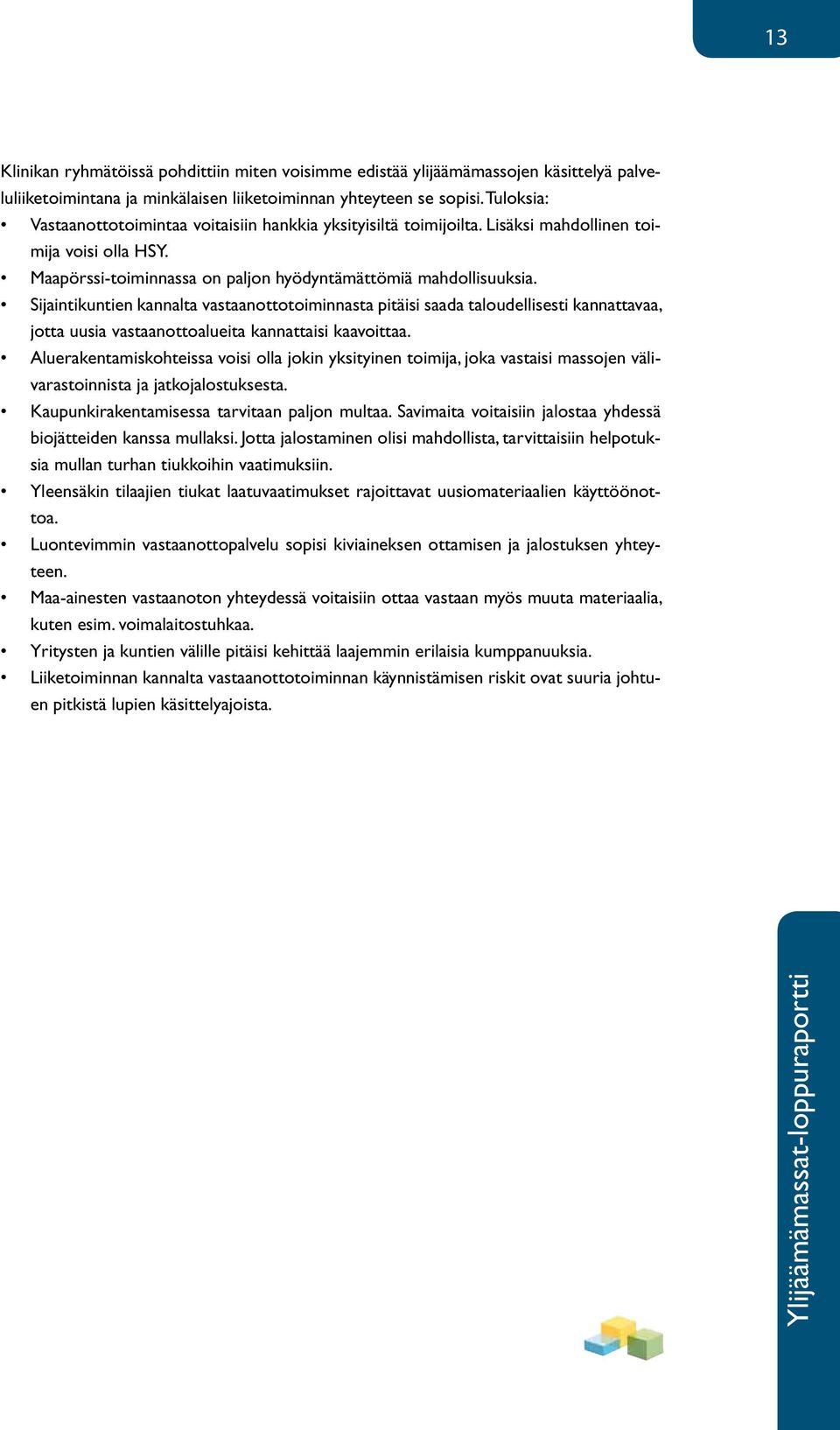 Sijaintikuntien kannalta vastaanottotoiminnasta pitäisi saada taloudellisesti kannattavaa, jotta uusia vastaanottoalueita kannattaisi kaavoittaa.