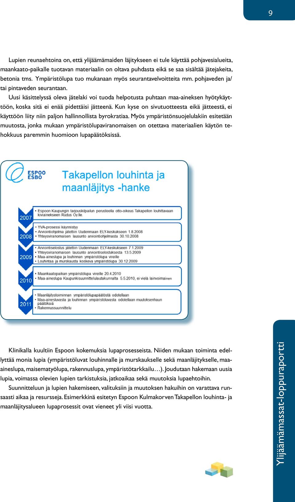 Uusi käsittelyssä oleva jätelaki voi tuoda helpotusta puhtaan maa-aineksen hyötykäyttöön, koska sitä ei enää pidettäisi jätteenä.