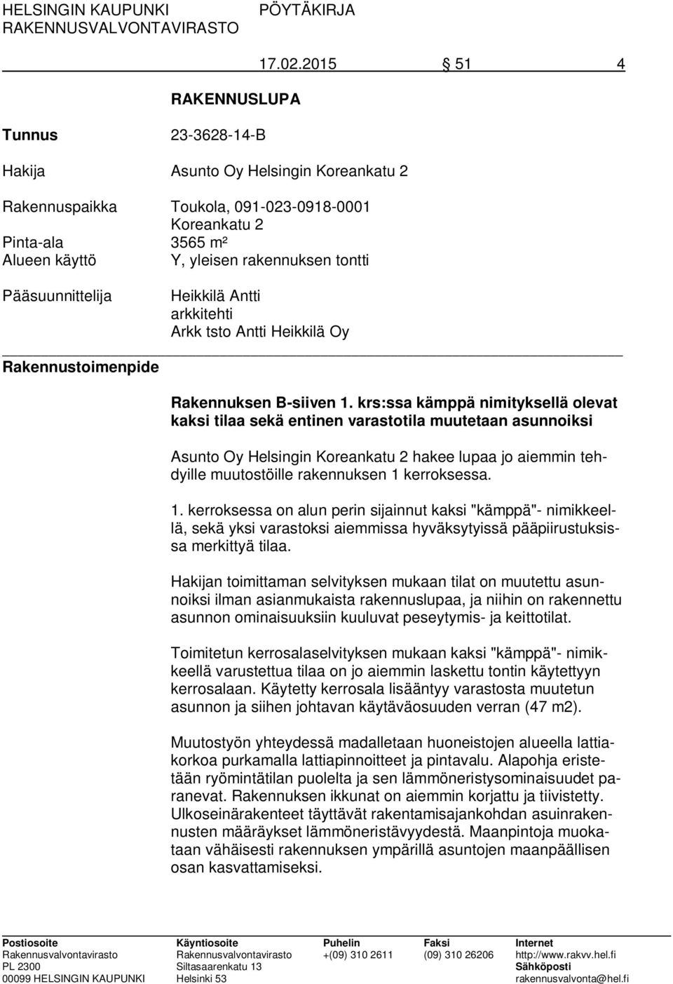Pääsuunnittelija Heikkilä Antti arkkitehti Arkk tsto Antti Heikkilä Oy Rakennustoimenpide Rakennuksen B-siiven 1.