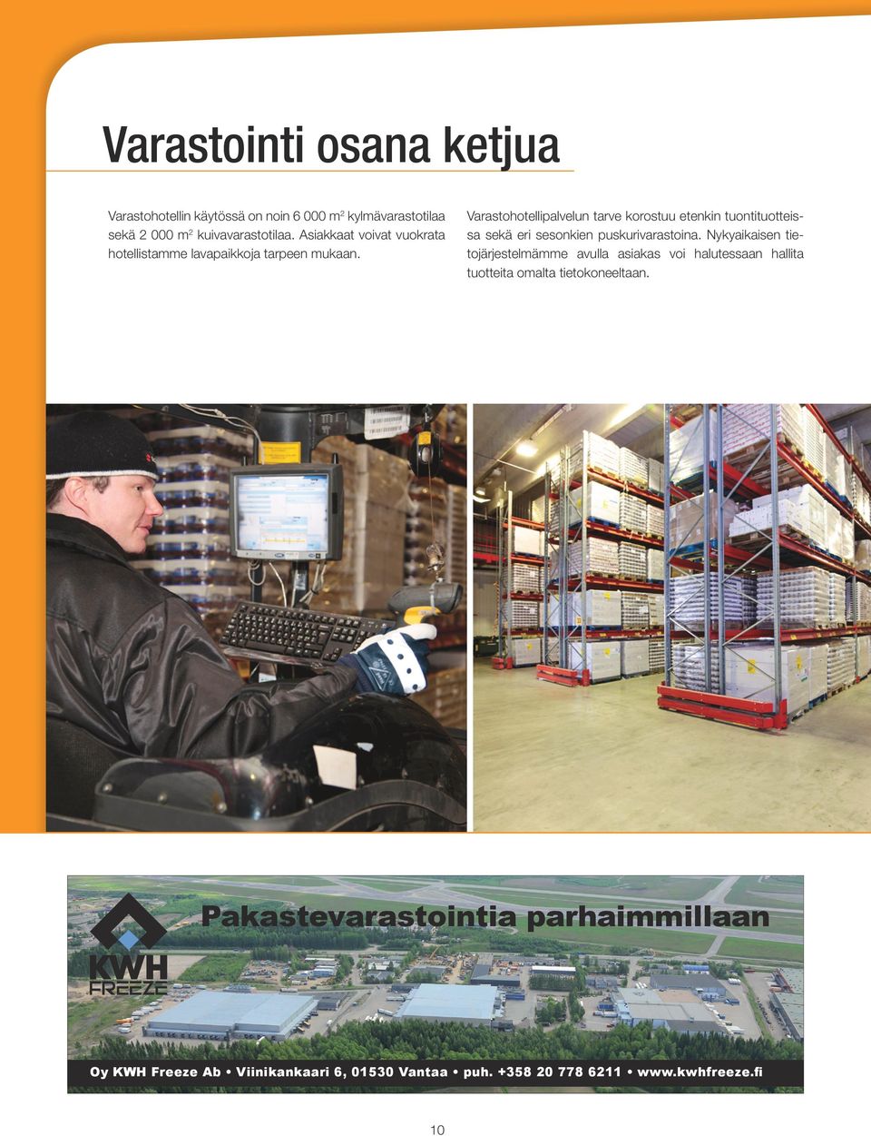 Varastohotellipalvelun tarve korostuu etenkin tuontituotteissa sekä eri sesonkien puskurivarastoina.