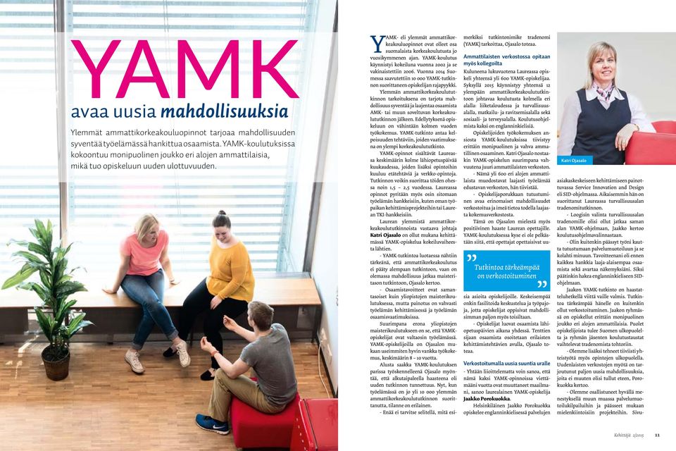 YAMK- eli ylemmät ammattikorkeakouluopinnot ovat olleet osa suomalaista korkeakoulutusta jo vuosikymmenen ajan. YAMK-koulutus käynnistyi kokeiluna vuonna 2002 ja se vakinaistettiin 2006.