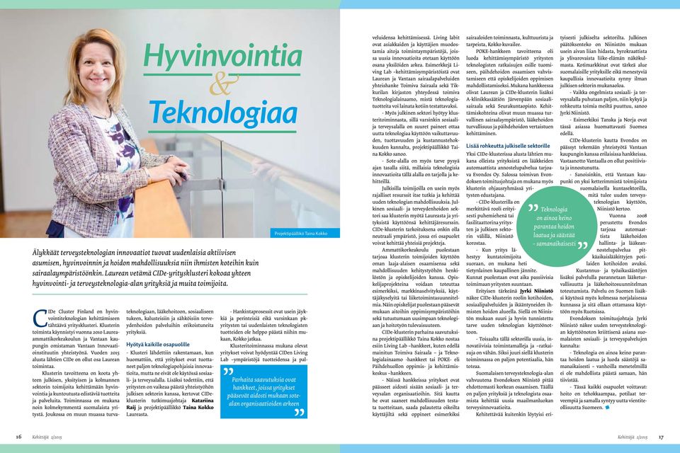 CIDe Cluster Finland on hyvinvointiteknologian kehittämiseen tähtäävä yritysklusteri.