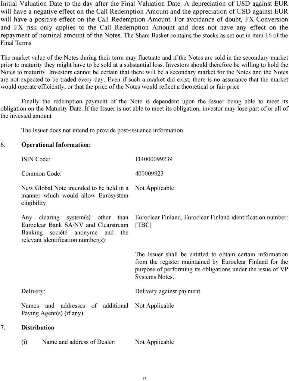 For avoidance of doubt, FX Conversion and FX risk only applies to the Call Redemption Amount and does not have any effect on the repayment of nominal amount of the Notes.