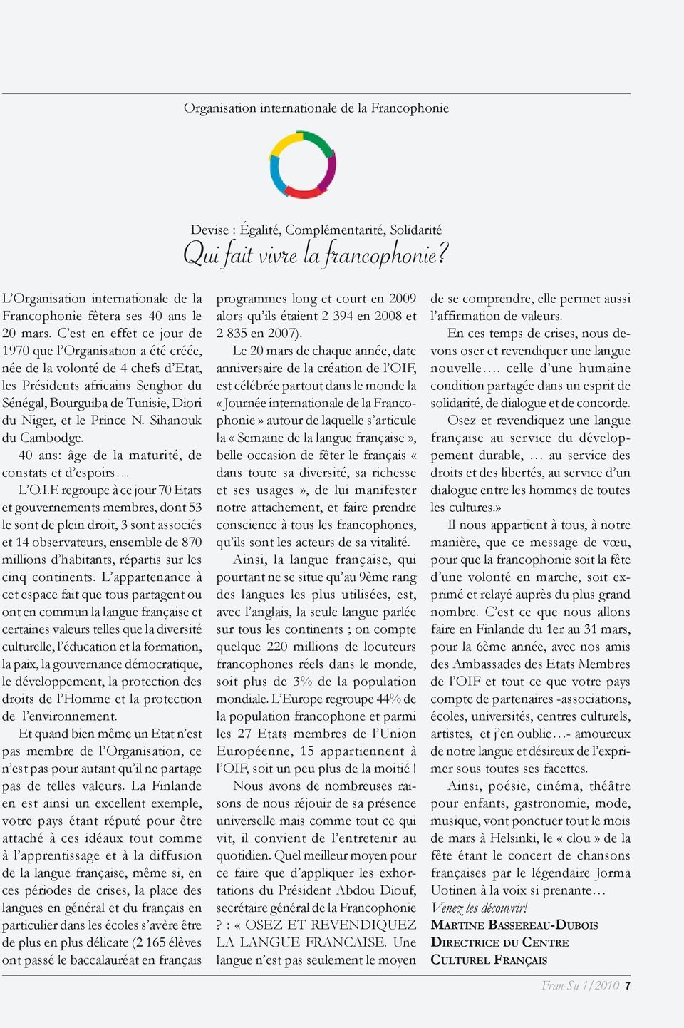 C est en effet ce jour de 1970 que l Organisation a été créée, née de la volonté de 4 chefs d Etat, les Présidents africains Senghor du Sénégal, Bourguiba de Tunisie, Diori du Niger, et le Prince N.