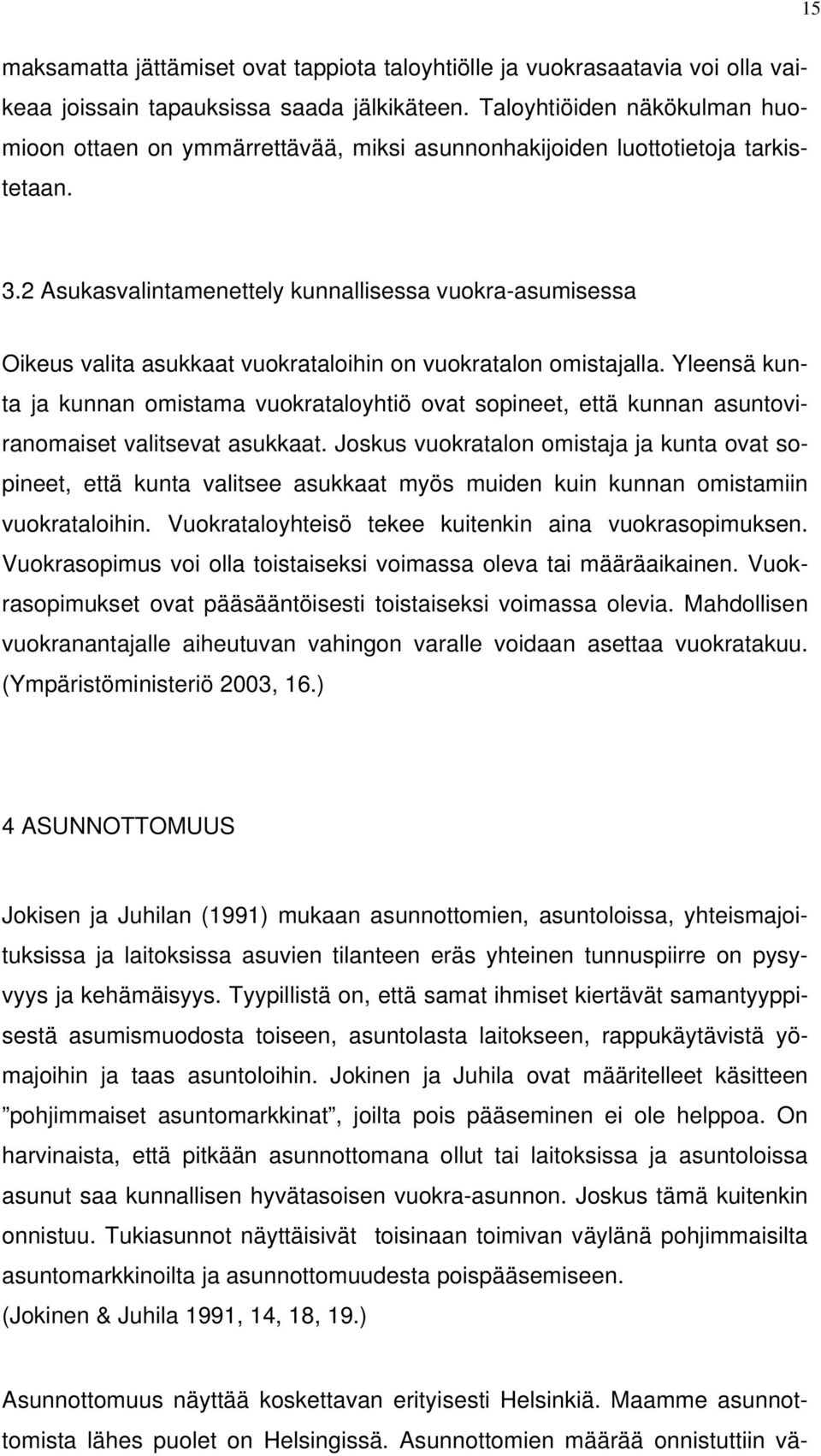 2 Asukasvalintamenettely kunnallisessa vuokra-asumisessa Oikeus valita asukkaat vuokrataloihin on vuokratalon omistajalla.