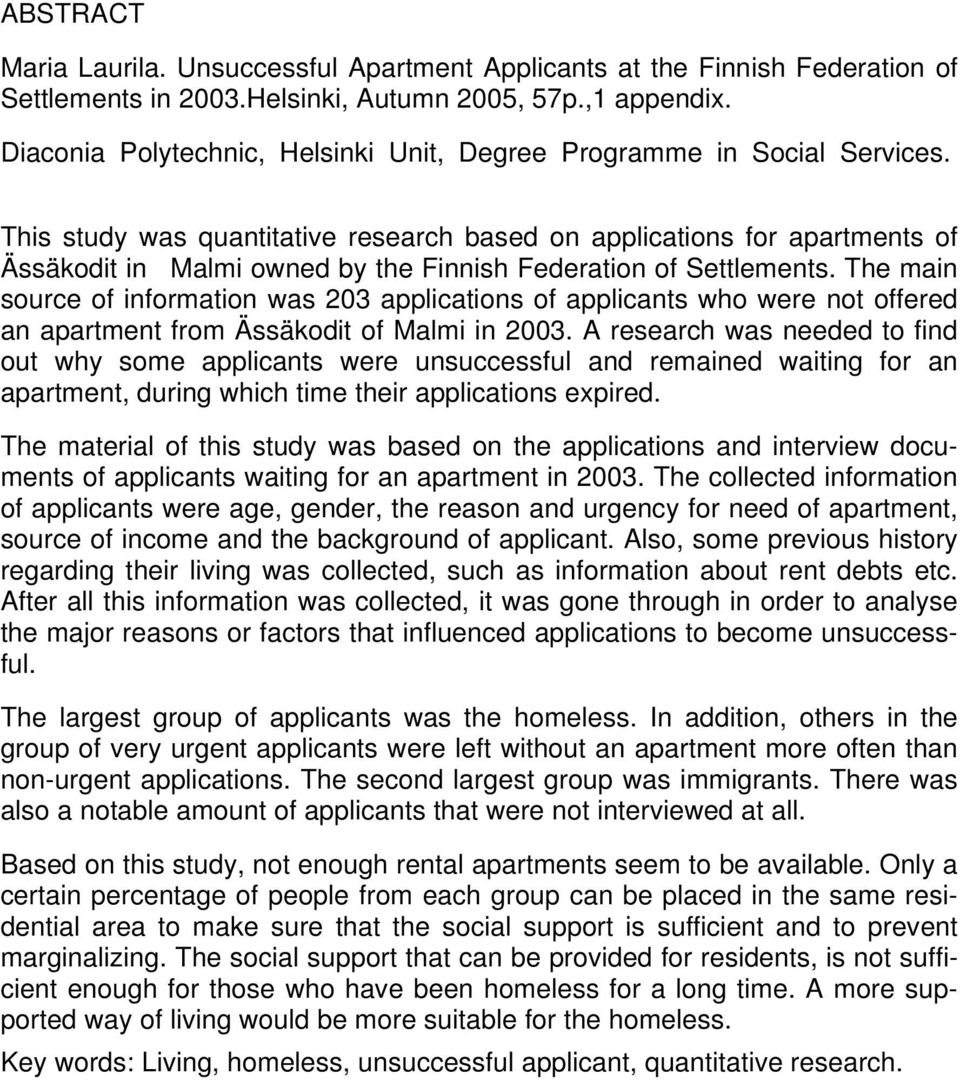 This study was quantitative research based on applications for apartments of Ässäkodit in Malmi owned by the Finnish Federation of Settlements.