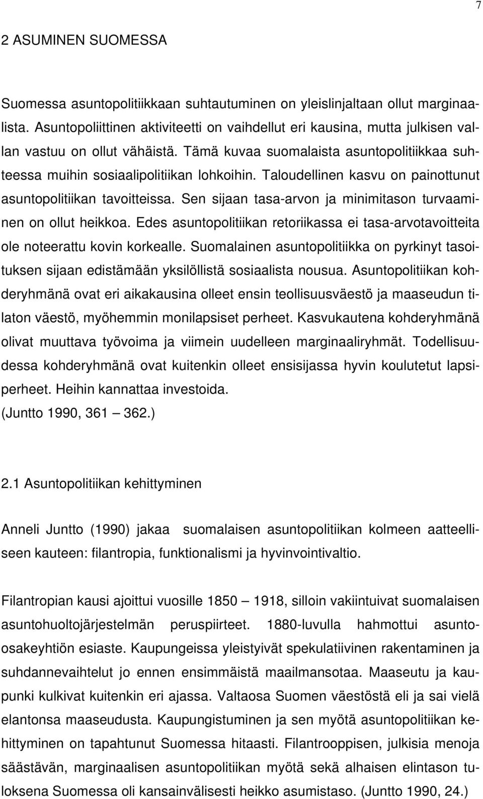 Taloudellinen kasvu on painottunut asuntopolitiikan tavoitteissa. Sen sijaan tasa-arvon ja minimitason turvaaminen on ollut heikkoa.