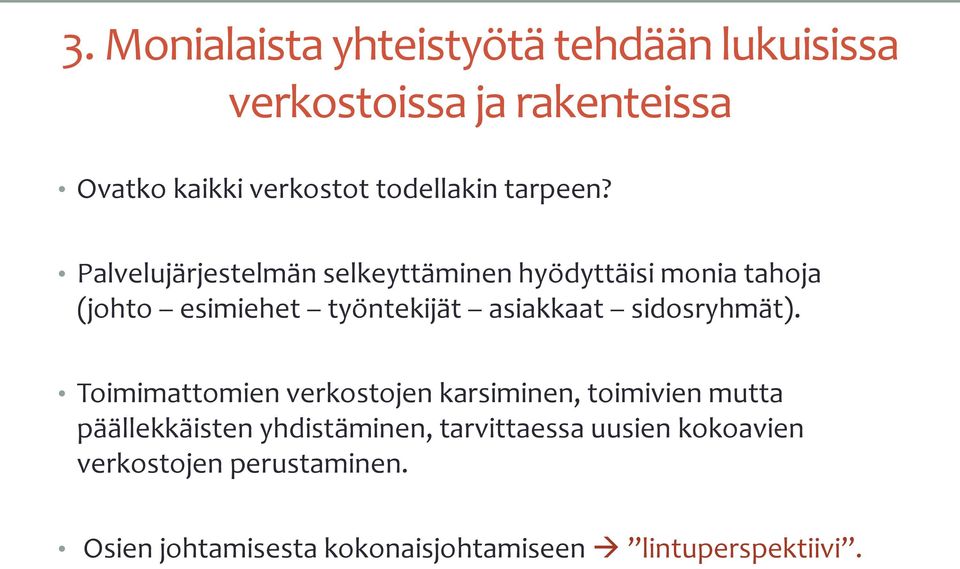 Palvelujärjestelmän selkeyttäminen hyödyttäisi monia tahoja (johto esimiehet työntekijät asiakkaat