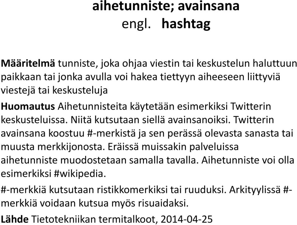 Huomautus Aihetunnisteita käytetään esimerkiksi Twitterin keskusteluissa. Niitä kutsutaan siellä avainsanoiksi.