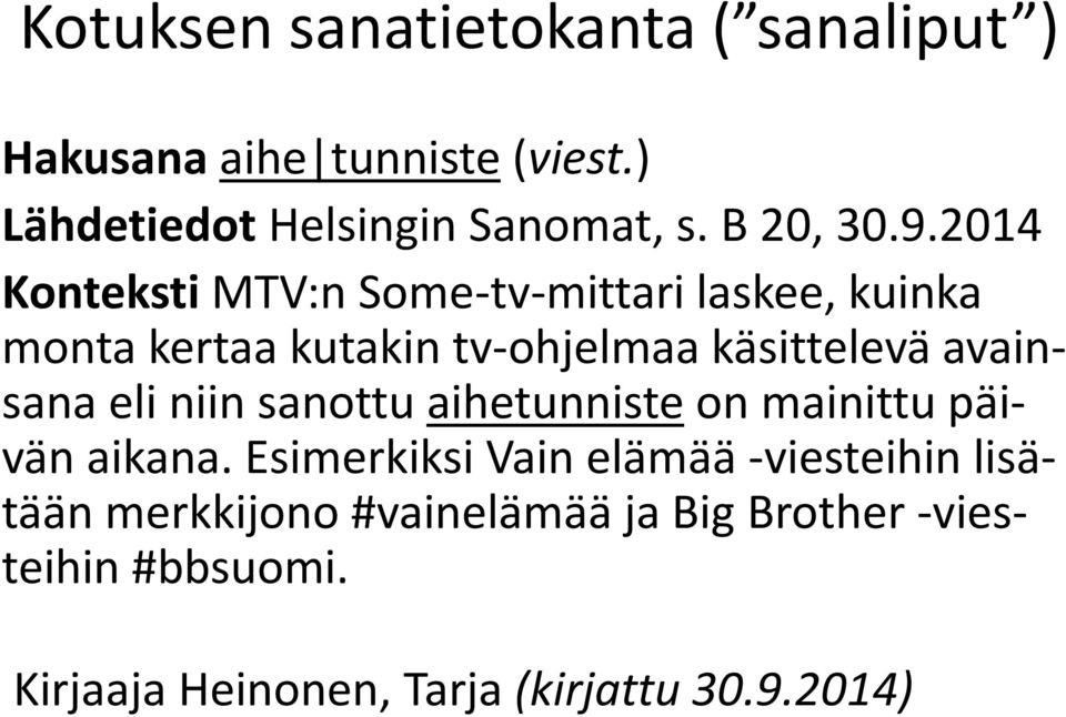 2014 Konteksti MTV:n Some-tv-mittari laskee, kuinka monta kertaa kutakin tv-ohjelmaa käsittelevä avainsana