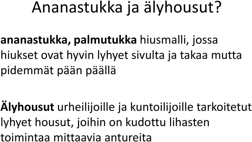 lyhyet sivulta ja takaa mutta pidemmät pään päällä Älyhousut