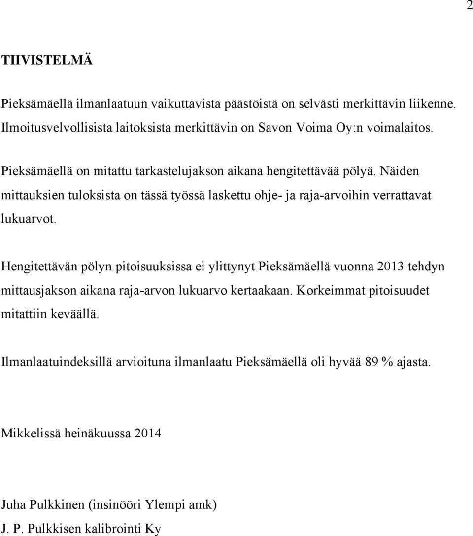 Näiden mittauksien tuloksista on tässä työssä laskettu ohje- ja raja-arvoihin verrattavat lukuarvot.