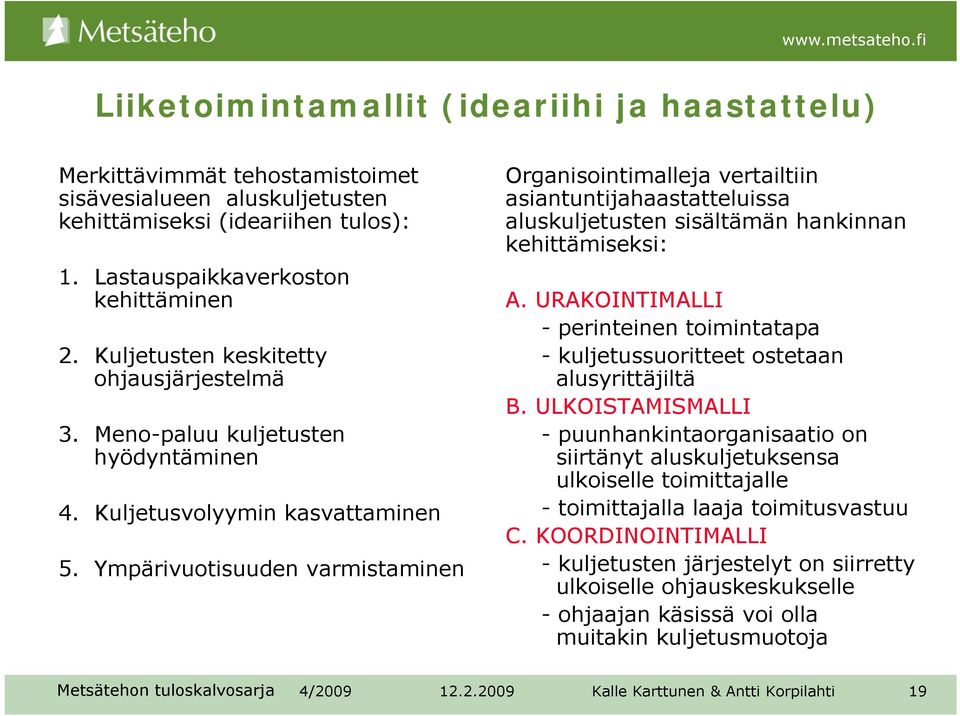 Ympärivuotisuuden varmistaminen Organisointimalleja vertailtiin asiantuntijahaastatteluissa aluskuljetusten sisältämän hankinnan kehittämiseksi: A.