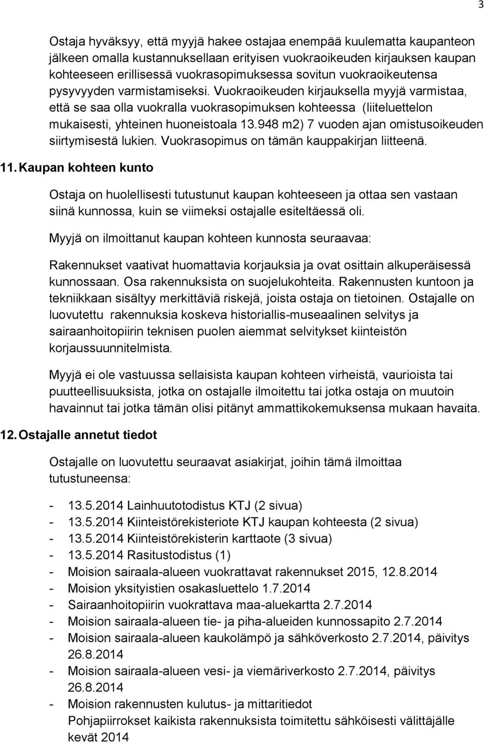948 m2) 7 vuoden ajan omistusoikeuden siirtymisestä lukien. Vuokrasopimus on tämän kauppakirjan liitteenä. 11.
