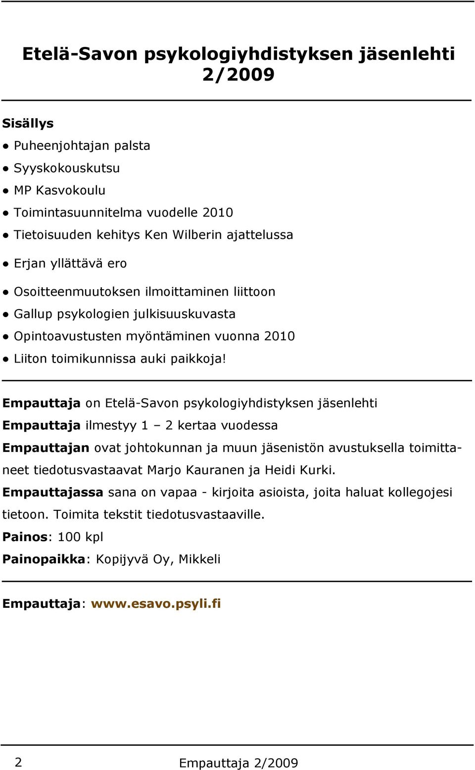 Empauttaja on Etelä-Savon psykologiyhdistyksen jäsenlehti Empauttaja ilmestyy 1 2 kertaa vuodessa Empauttajan ovat johtokunnan ja muun jäsenistön avustuksella toimittaneet tiedotusvastaavat Marjo